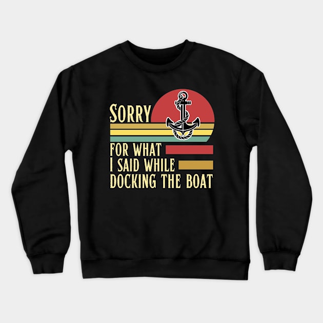 Sorry for what I said while docking the boat Crewneck Sweatshirt by JustBeSatisfied